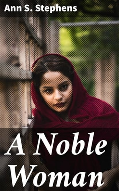 A Noble Woman, Ann S. Stephens - Ebook - 4064066223113