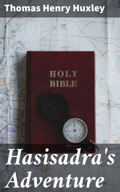 Hasisadra's Adventure, Thomas Henry Huxley - Ebook - 4064066224103