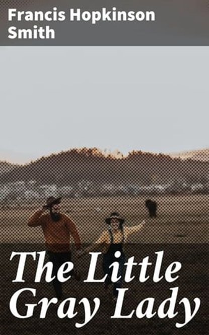 The Little Gray Lady, Francis Hopkinson Smith - Ebook - 4064066224851
