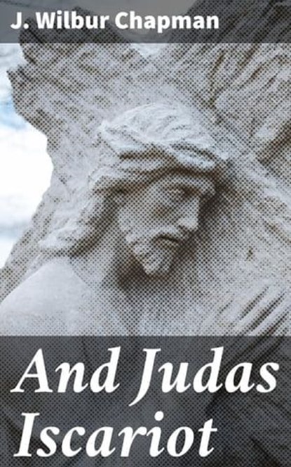 And Judas Iscariot, J. Wilbur Chapman - Ebook - 4064066224974