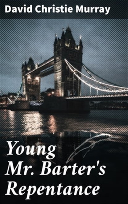 Young Mr. Barter's Repentance, David Christie Murray - Ebook - 4064066225179
