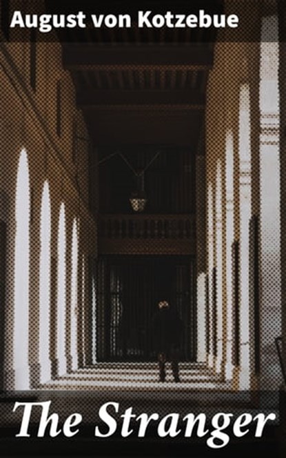 The Stranger, August von Kotzebue ; Dylan McAllister - Ebook - 4064066225872