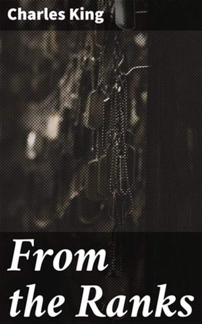 From the Ranks, Charles King - Ebook - 4064066227319