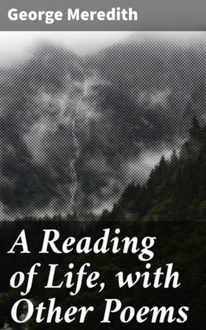 A Reading of Life, with Other Poems, George Meredith - Ebook - 4064066229252