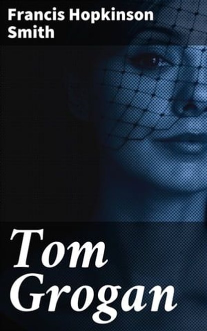 Tom Grogan, Francis Hopkinson Smith - Ebook - 4064066229719