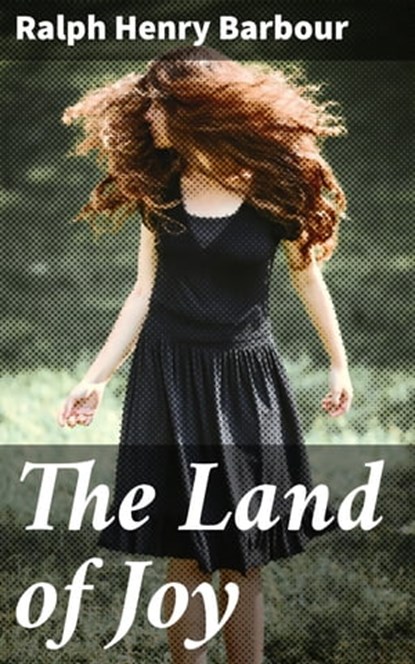The Land of Joy, Ralph Henry Barbour - Ebook - 4064066231408