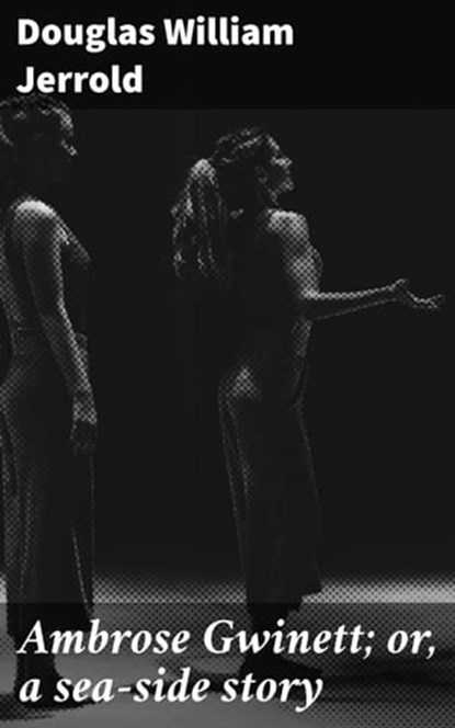 Ambrose Gwinett; or, a sea-side story, Douglas William Jerrold - Ebook - 4064066234706