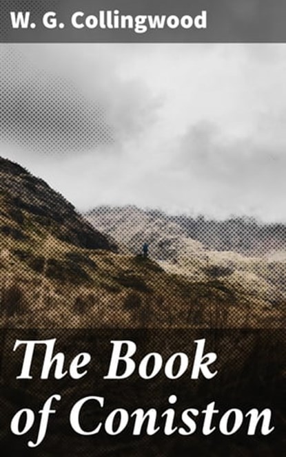 The Book of Coniston, W. G. Collingwood - Ebook - 4064066235086