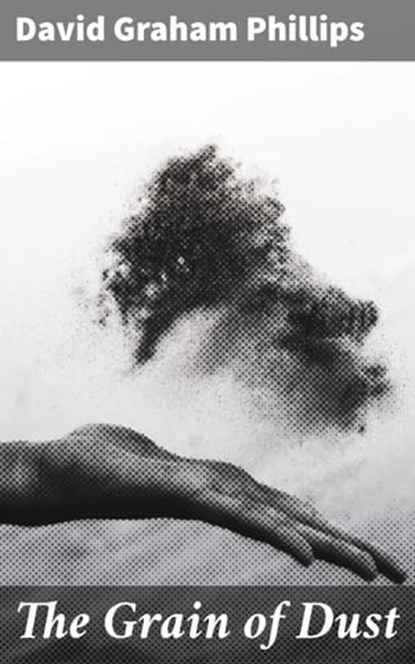 The Grain of Dust, David Graham Phillips - Ebook - 4064066235376