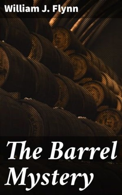 The Barrel Mystery, William J. Flynn ; Adrian Burns - Ebook - 4064066235673