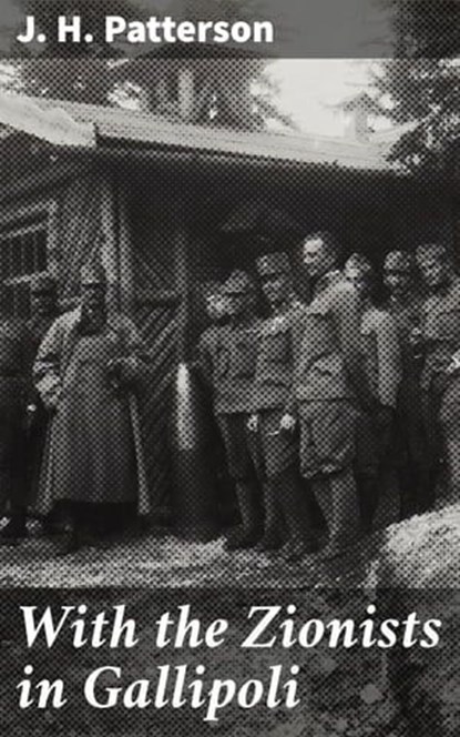 With the Zionists in Gallipoli, J. H. Patterson - Ebook - 4064066235949