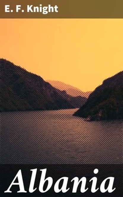 Albania, E. F. Knight ; Sabrina Hendricks - Ebook - 4064066236397