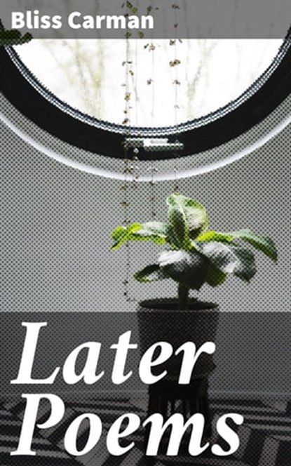 Later Poems, Bliss Carman - Ebook - 4064066238179