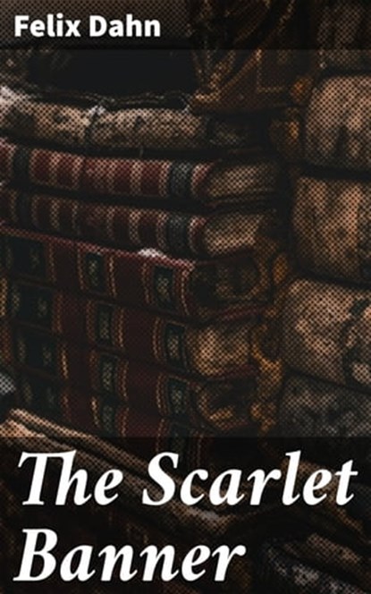 The Scarlet Banner, Felix Dahn - Ebook - 4064066238438