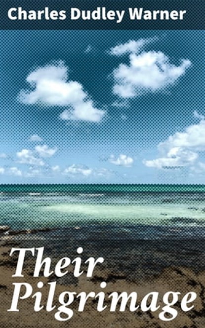 Their Pilgrimage, Charles Dudley Warner - Ebook - 4064066238759