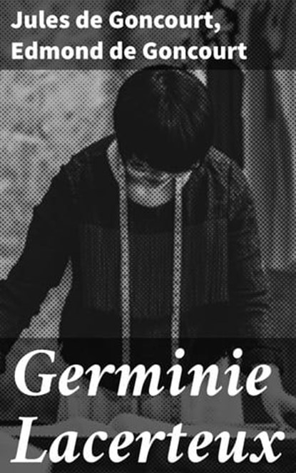 Germinie Lacerteux, Jules de Goncourt ; Edmond de Goncourt - Ebook - 4064066239657