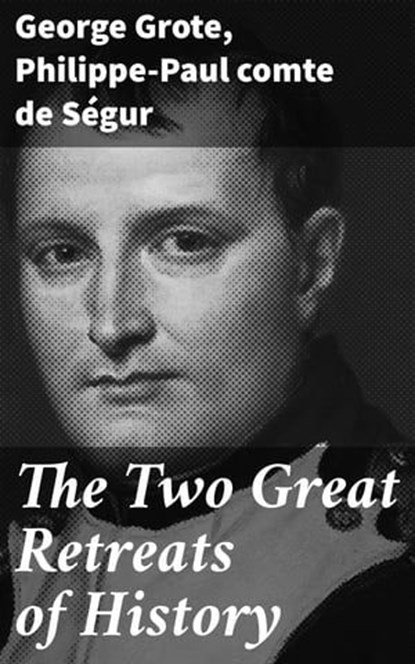 The Two Great Retreats of History, George Grote ; Philippe-Paul comte de Ségur - Ebook - 4064066239985