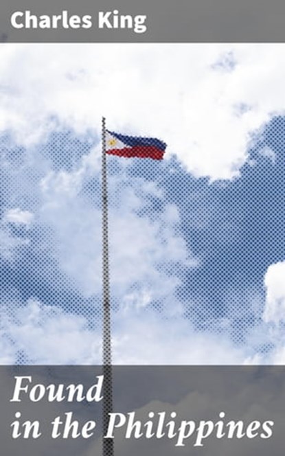 Found in the Philippines, Charles King - Ebook - 4064066240134