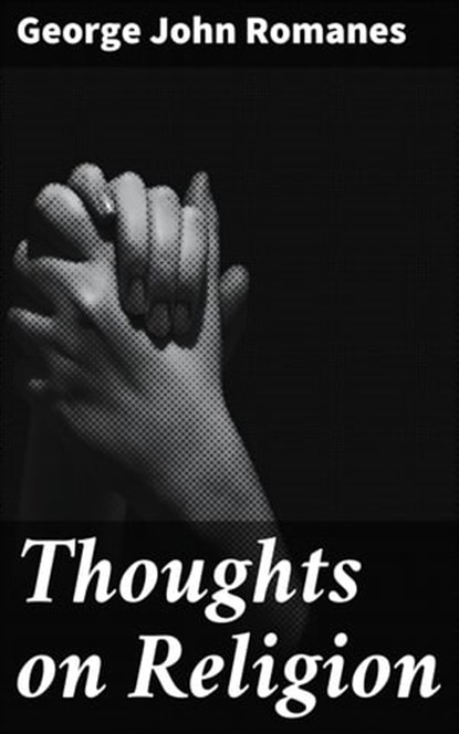 Thoughts on Religion, George John Romanes - Ebook - 4064066242404