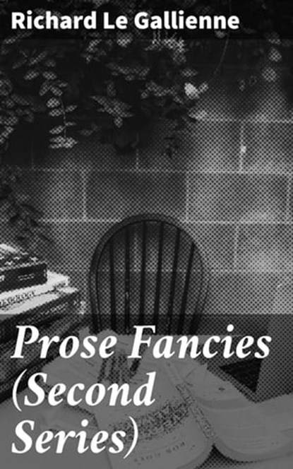 Prose Fancies (Second Series), Richard Le Gallienne - Ebook - 4064066243654