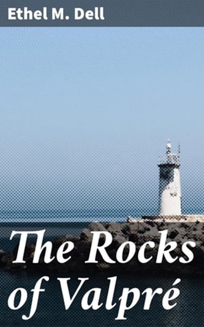 The Rocks of Valpré, Ethel M. Dell - Ebook - 4064066243883