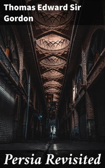 Persia Revisited, Thomas Edward Sir Gordon - Ebook - 4064066244095