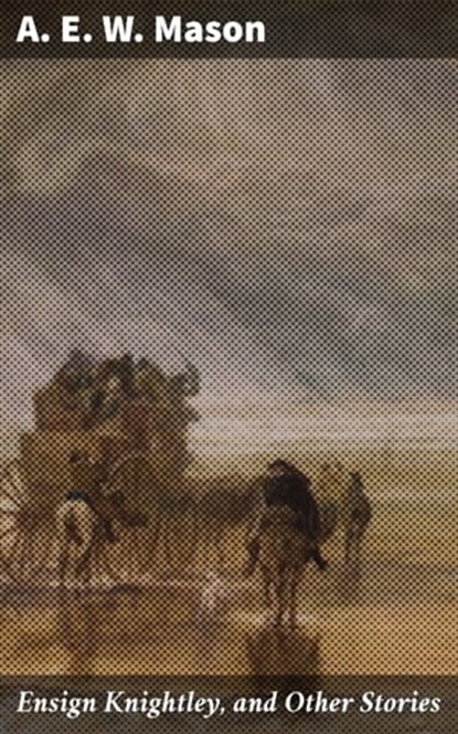 Ensign Knightley, and Other Stories, A. E. W. Mason - Ebook - 4064066244163