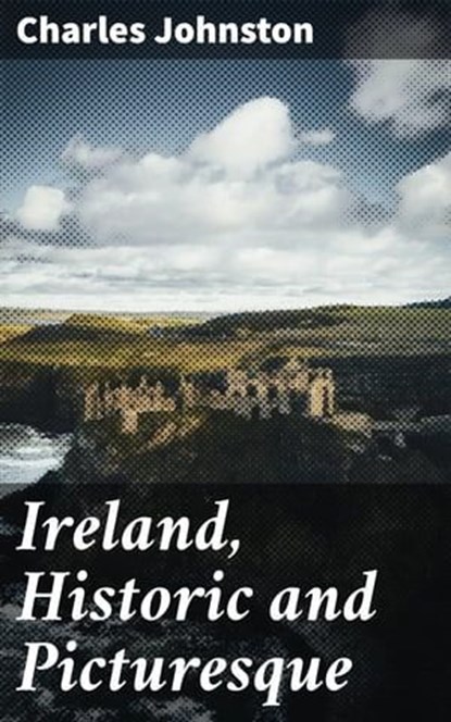 Ireland, Historic and Picturesque, Charles Johnston ; Fiona Dixon - Ebook - 4064066244514