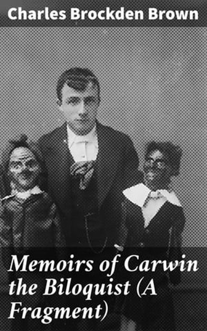 Memoirs of Carwin the Biloquist (A Fragment), Charles Brockden Brown - Ebook - 4064066245733
