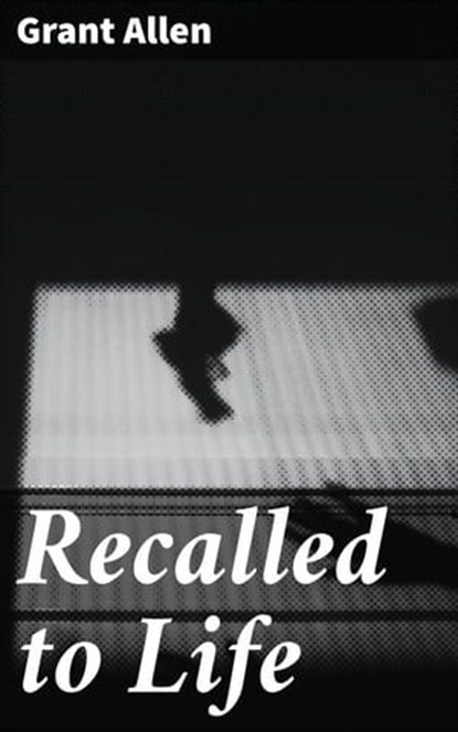 Recalled to Life, Grant Allen - Ebook - 4064066246846
