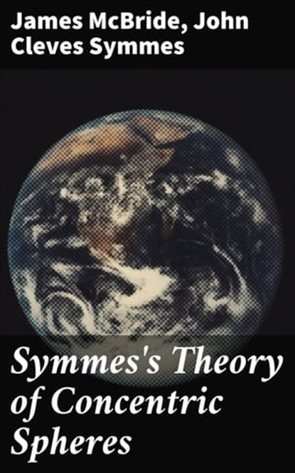 Symmes's Theory of Concentric Spheres, James McBride ; John Cleves Symmes - Ebook - 4064066247867