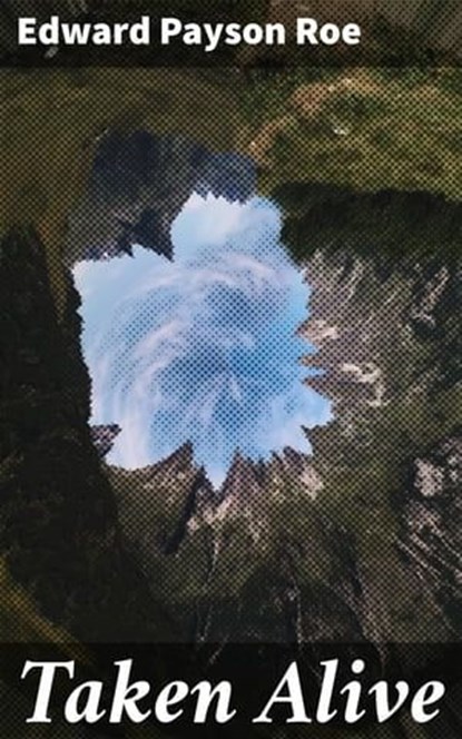 Taken Alive, Edward Payson Roe - Ebook - 4064066248055
