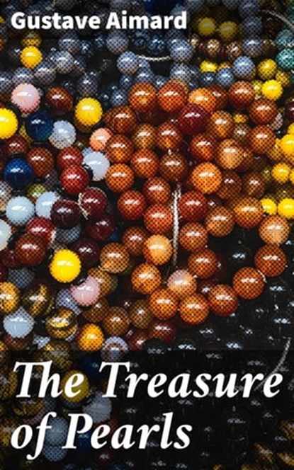 The Treasure of Pearls, Gustave Aimard - Ebook - 4064066249502