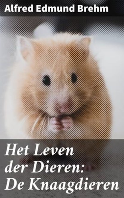 Het Leven der Dieren: De Knaagdieren, Alfred Edmund Brehm - Ebook - 4064066301576