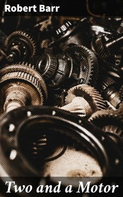 Two and a Motor, Robert Barr - Ebook - 4064066301729