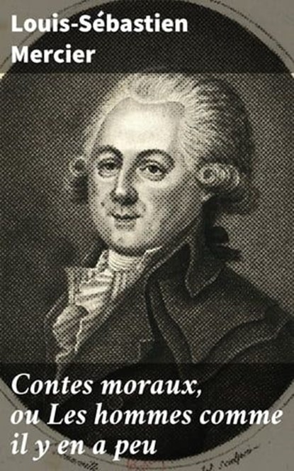 Contes moraux, ou Les hommes comme il y en a peu, Louis-Sébastien Mercier ; Manon Allard - Ebook - 4064066304263