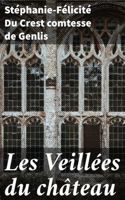 Les Veillées du château, Stéphanie-Félicité Du Crest comtesse de Genlis ; Armand Lemaire - Ebook - 4064066305543