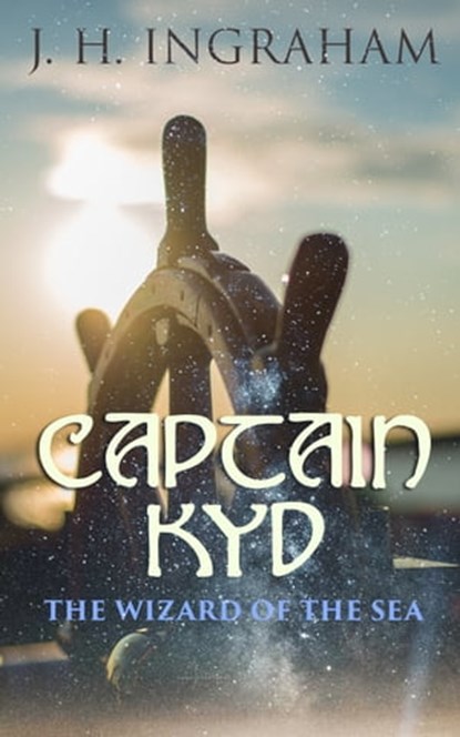 Captain Kyd: The Wizard of the Sea, J. H. Ingraham - Ebook - 4064066309367