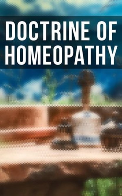 Doctrine of Homeopathy, Samuel Hahnemann ; J. G. Millingen ; Edward Bayard ; John Ellis - Ebook - 4064066309688