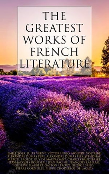 The Greatest Works of French Literature, Marcel Proust ; Guy de Maupassant ; Charles Baudelaire ; Émile Zola ; Jules Verne ; Victor Hugo ; Molière ; Voltaire ; Alexandre Dumas pere ; Alexandre Dumas fils ; Stendhal ; Jean-Jacques Rousseau ; Jean Racine ; François Rabelais ; Gustave Flaubert ; Ga - Ebook - 4064066310318