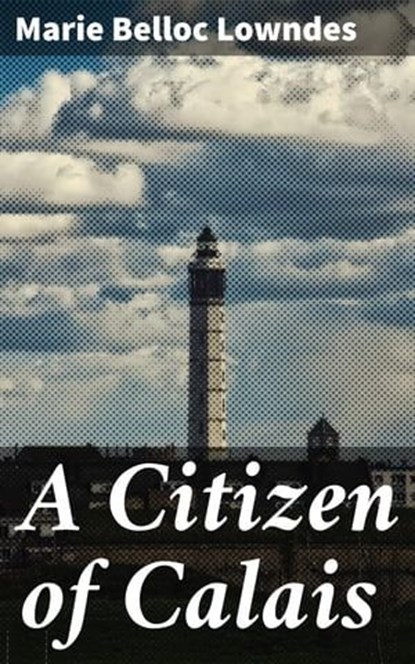 A Citizen of Calais, Marie Belloc Lowndes - Ebook - 4064066310660