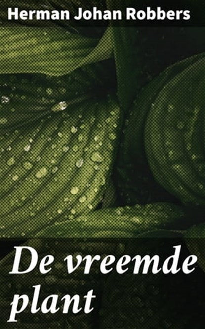 De vreemde plant, Herman Johan Robbers - Ebook - 4064066311711