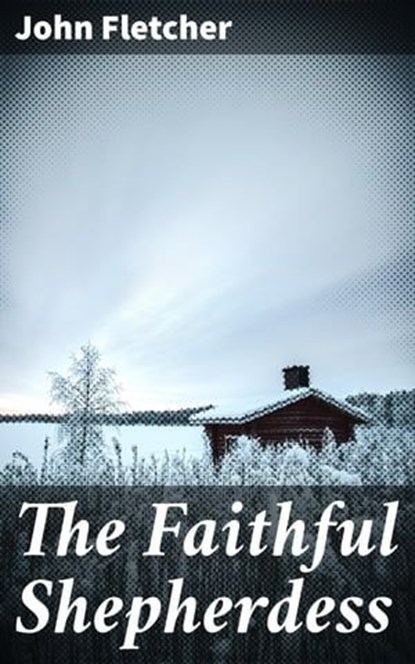 The Faithful Shepherdess, John Fletcher - Ebook - 4064066315306