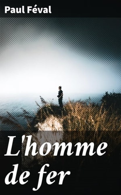 L'homme de fer, Paul Féval - Ebook - 4064066315382
