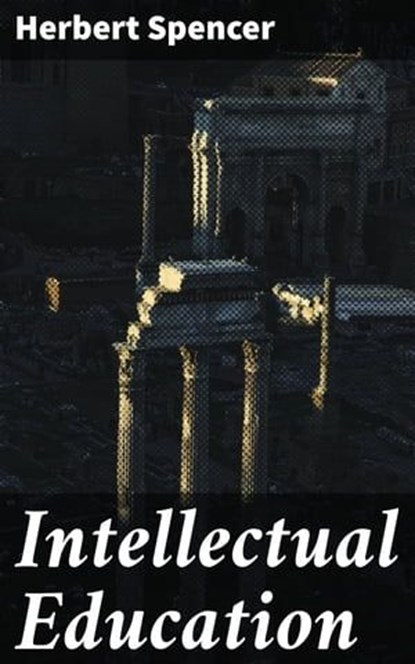 Intellectual Education, Herbert Spencer - Ebook - 4064066315603