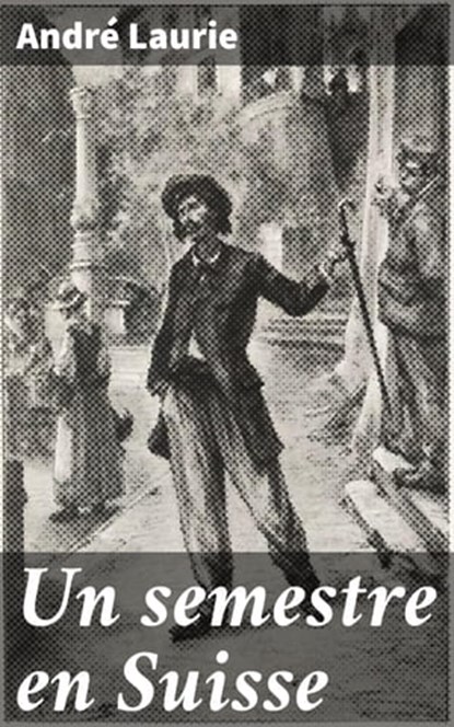 Un semestre en Suisse, André Laurie - Ebook - 4064066316327