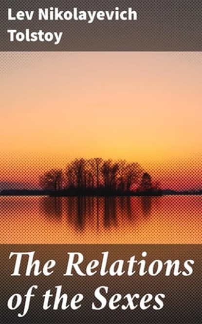 The Relations of the Sexes, Lev Nikolayevich Tolstoy - Ebook - 4064066316655