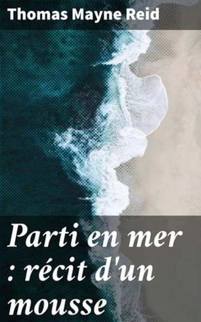 Parti en mer : récit d'un mousse, Thomas Mayne Reid - Ebook - 4064066317461