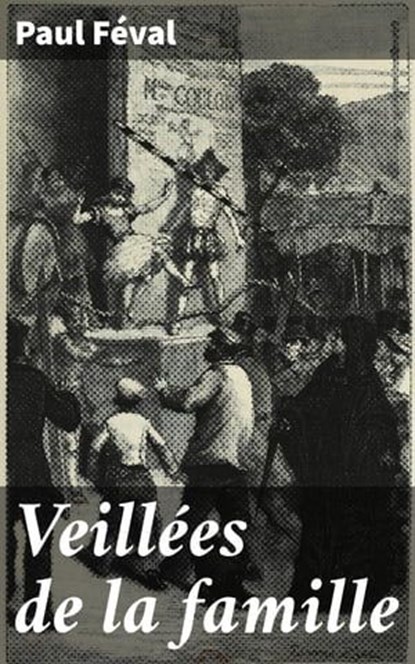 Veillées de la famille, Paul Féval - Ebook - 4064066319014
