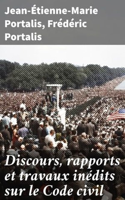 Discours, rapports et travaux inédits sur le Code civil, Jean-Étienne-Marie Portalis ; Frédéric Portalis ; Bastien Vernier - Ebook - 4064066324780